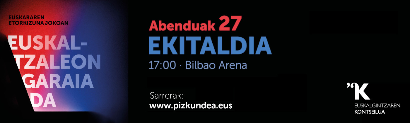 EUSKALTZALEON GARAIA DA! Abenduak 27 · Ekitaldia · 17:00 · Bilbao Arena Sarrerak: pizkundea.eus