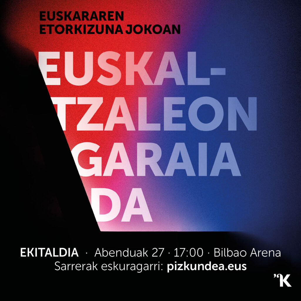 EUSKALTZALEON GARAIA DA! Abenduak 27 · Ekitaldia · 17:00 · Bilbao Arena Sarrerak: pizkundea.eus