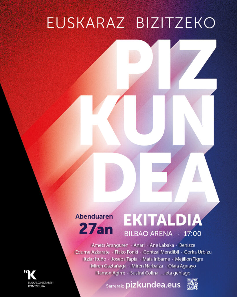 EUSKARAZ BIZITZEKO PIZKUNDEA 
Abenduak 27 · Ekitaldia · 17:00 · Bilbao Arena 
Sarrerak: pizkundea.eus